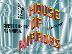 Exhibition cover. Text: House of Mirrors, Künstliche Intelligenz als Phantasma
